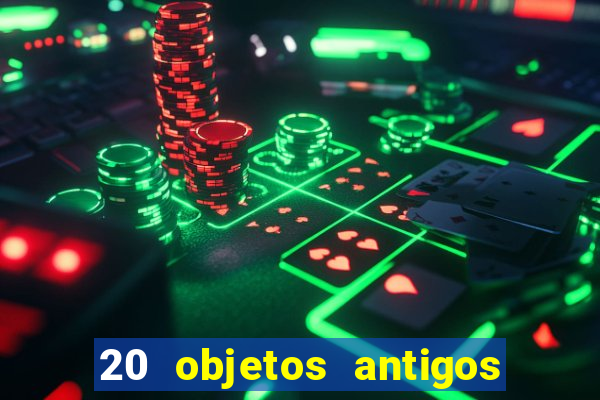 20 objetos antigos que hoje valem uma fortuna